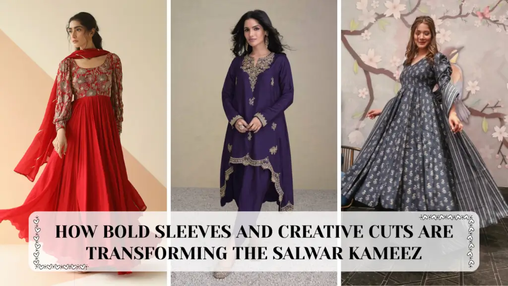 How Bold Sleeves and Creative Cuts Are Transforming The Salwar Kameez